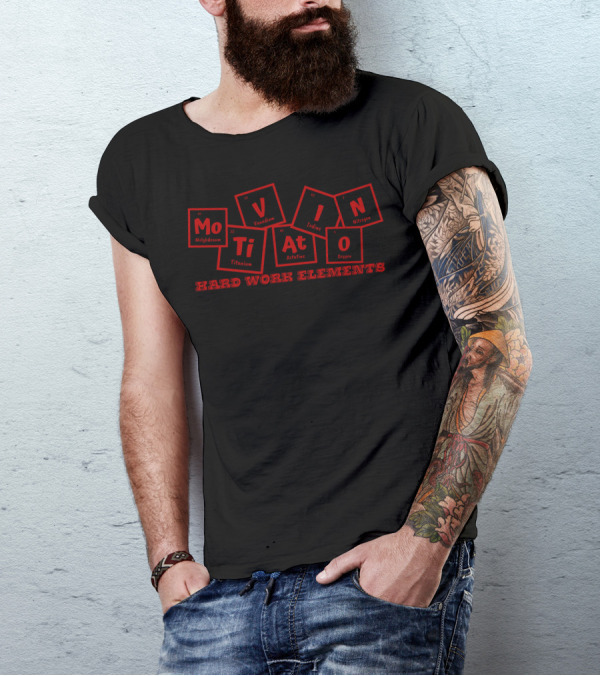 Motivation Hard Work Elements Periodic Table Chemistry Molybdenum Vanadium Titanium Astatine Iodine Oxygen Nitrogen T-Shirt