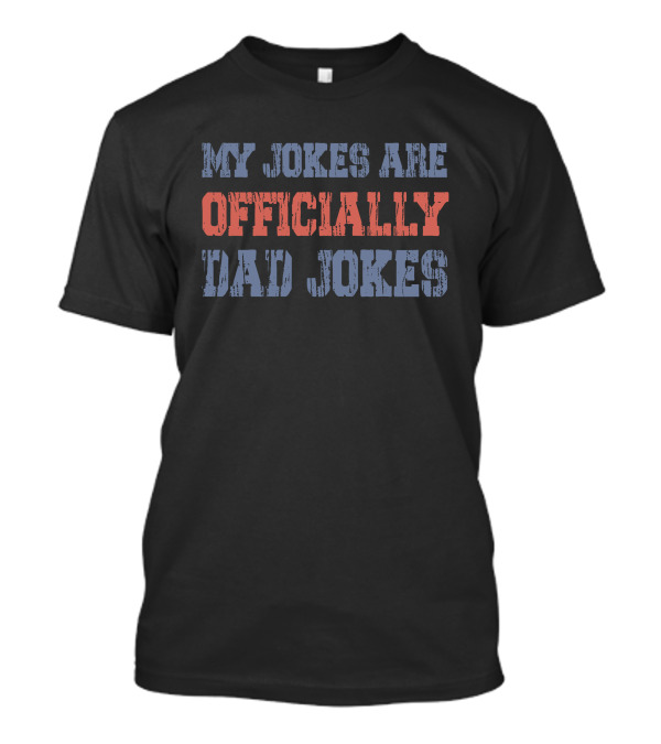 My Jokes Are Officially Dad Jokes T-Shirt