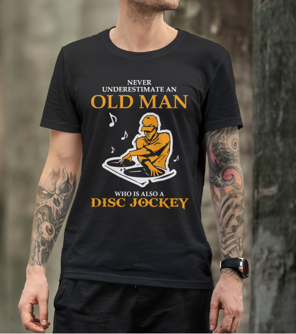 Never Underestimate An Old Man Who Is Also A Disc Jockey With Turntables And Musical Notes T-Shirt