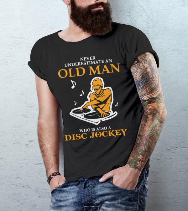 Never Underestimate An Old Man Who Is Also A Disc Jockey With Turntables And Musical Notes T-Shirt