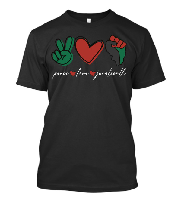 Peace Heart Fist Love Juneteenth T-Shirt