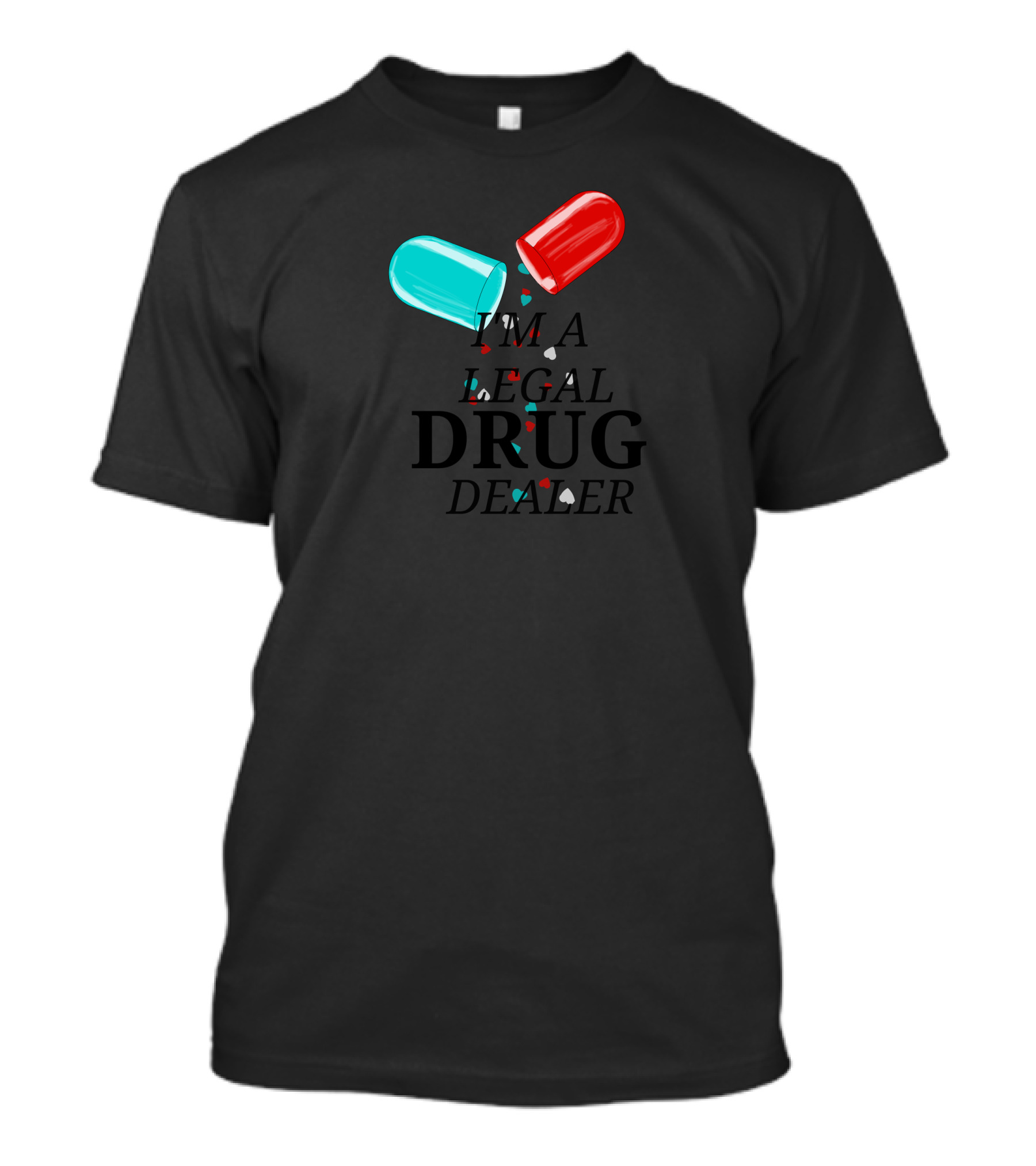 I'm A Legal Drug Dealer T-Shirt
