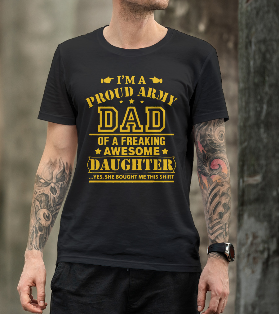 I'm A Proud Army Dad Of A Freaking Awesome Daughter T-Shirt