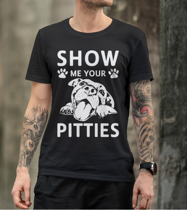 SHOW ME YOUR PITTIES Dog Paw Print Fun Typography T-Shirt
