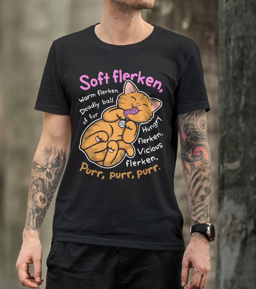 Soft Flerken Warm Flerken Deadly Ball Of Fur Hungry Flerken Vicious Flerken Purr Purr Purr T-Shirt