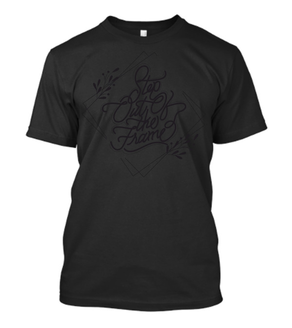 Step Out Of The Frame Botanical Elegant Text T-Shirt
