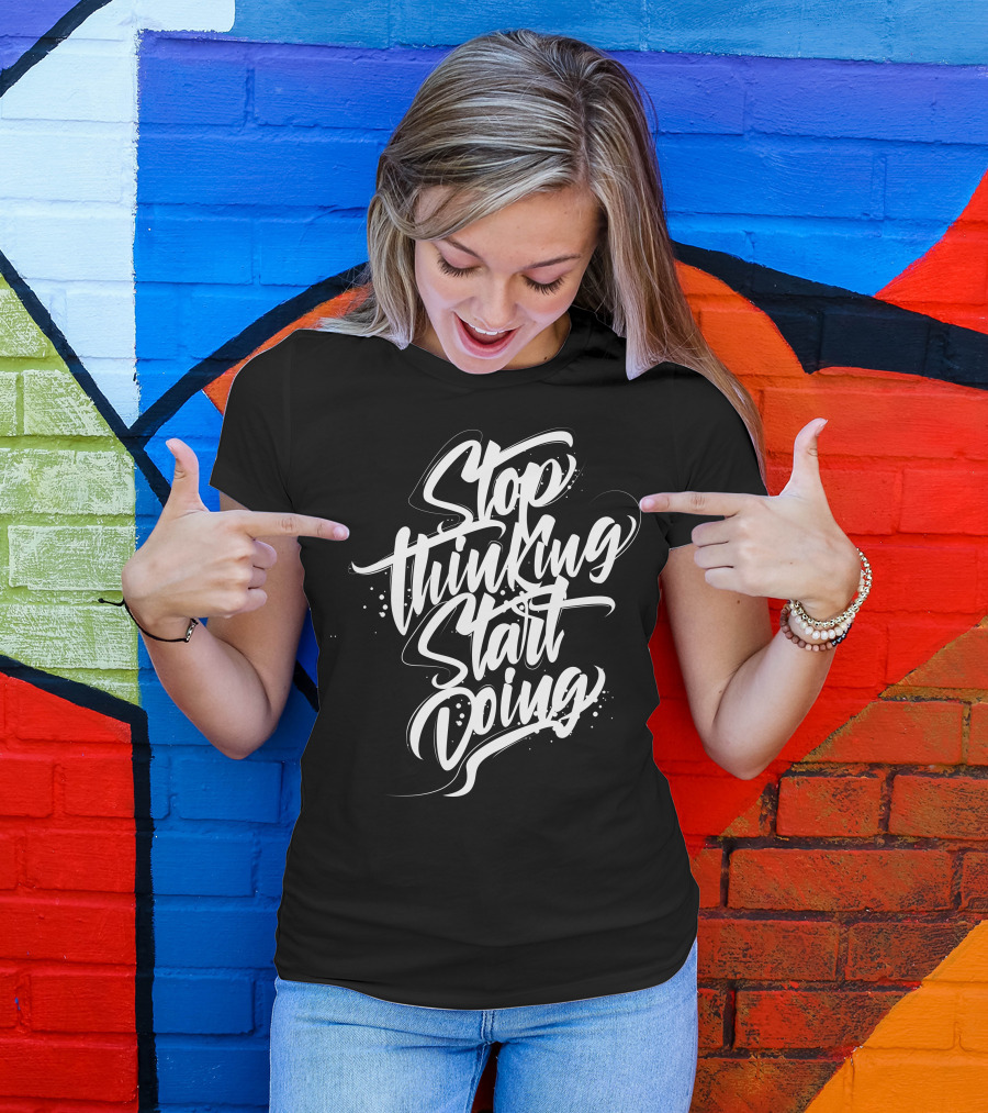 Stop Thinking Start Doing Motivation Calligraphy T-Shirt