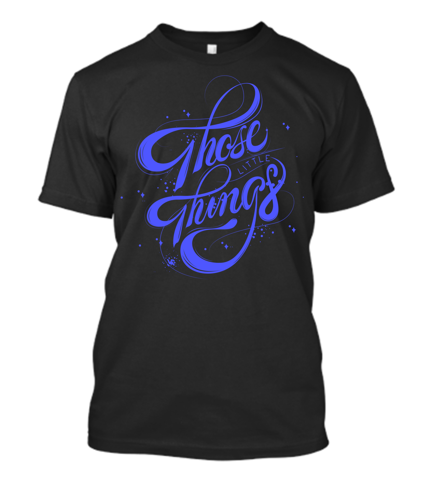 Those Little Things Curly Blue Lettering T-Shirt
