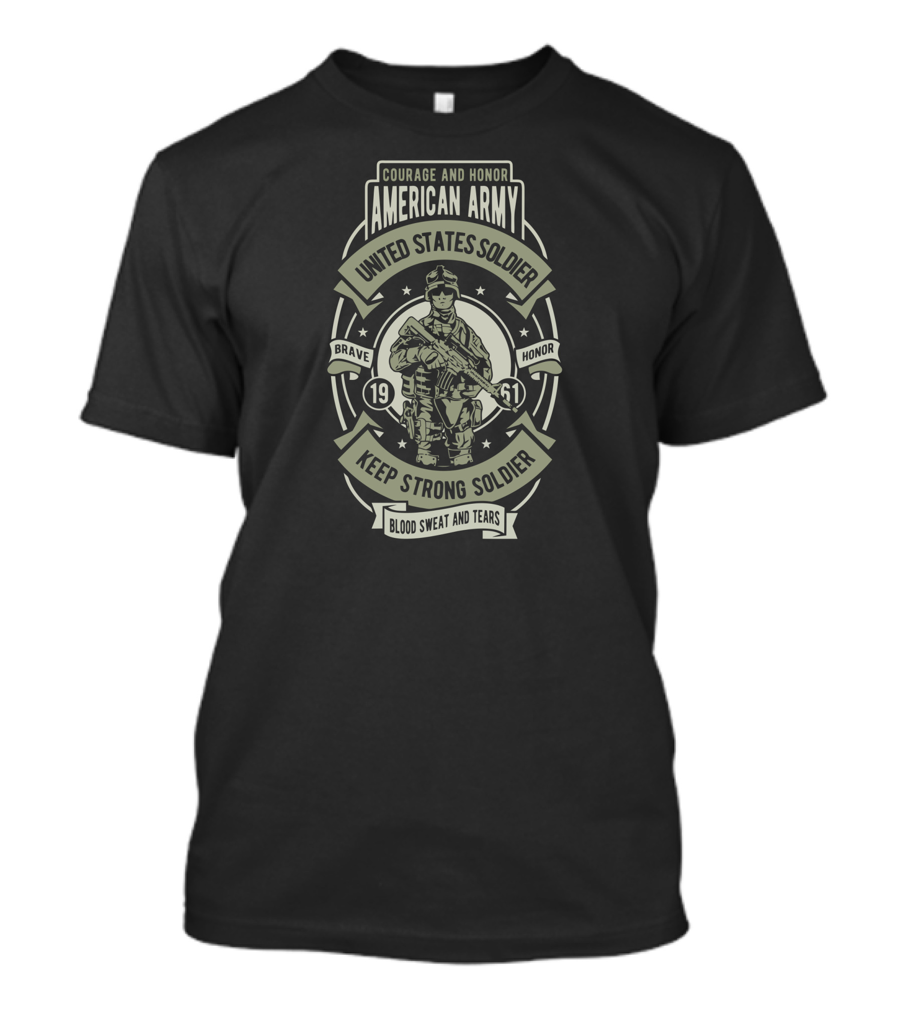 Courage And Honor American Army United States Soldier Brave Honor Keep Strong Soldier Blood Sweat And Tears T-Shirt