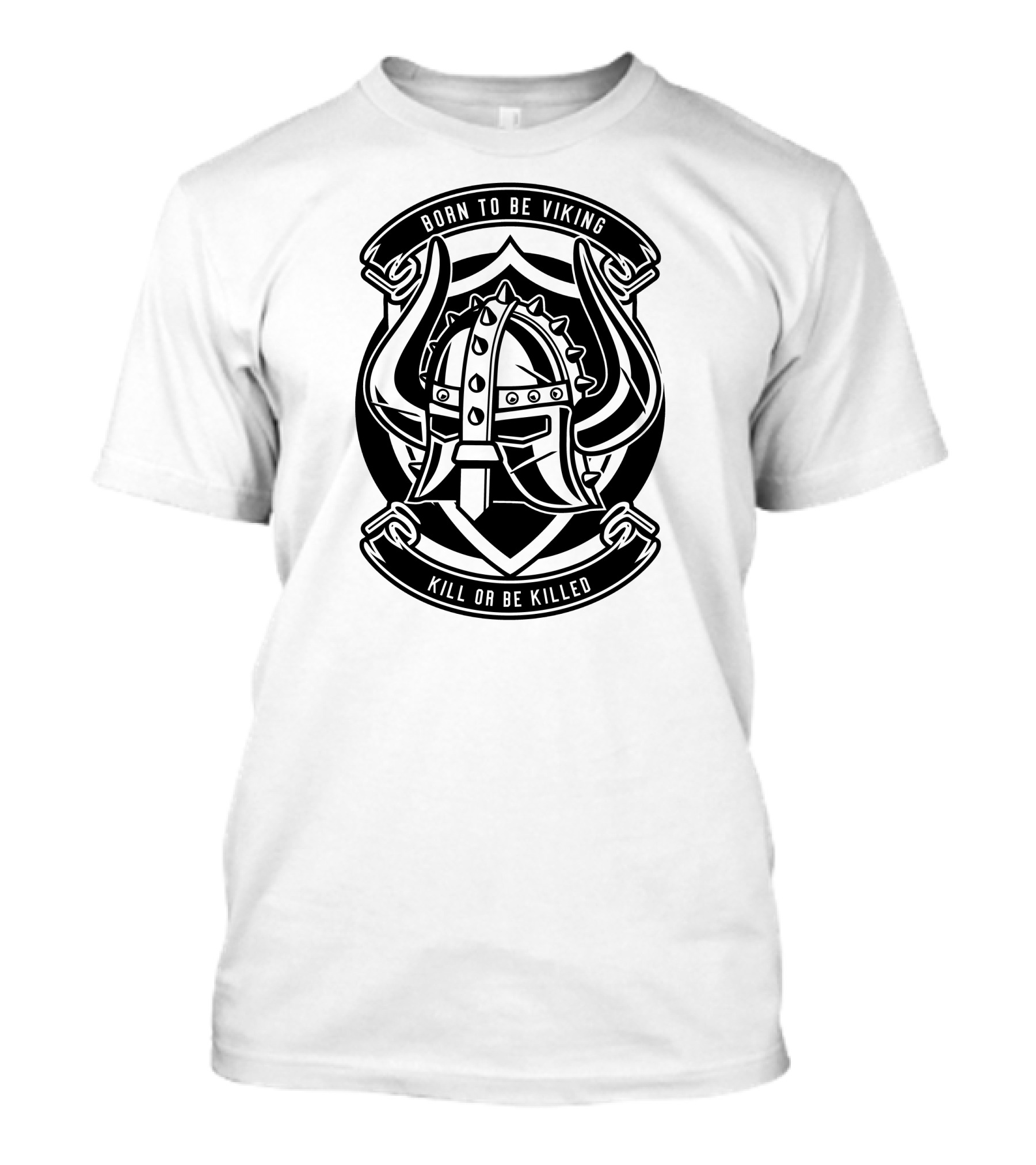 Born To Be Viking Kill Or Be Killed Viking Helmet T-Shirt