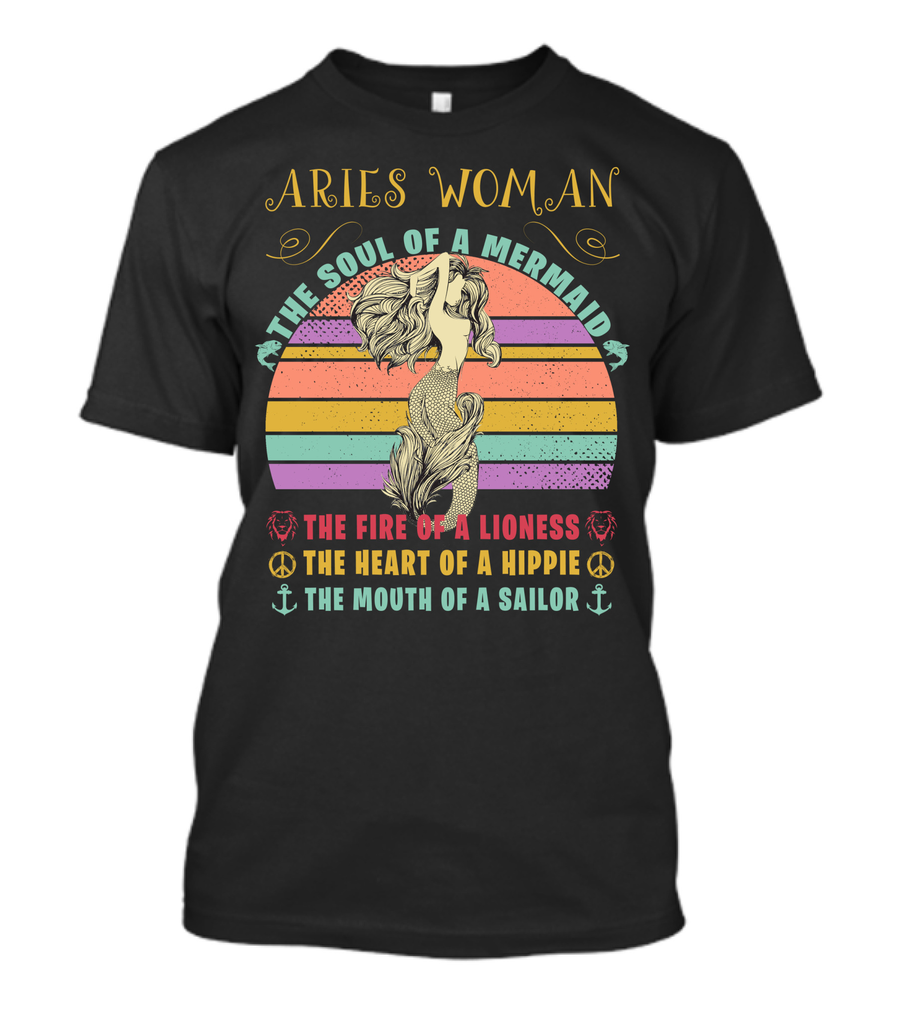 Aries Woman The Soul Of A Mermaid The Fire Of A Lioness The Heart Of A Hippie The Mouth Of A Sailor T-Shirt