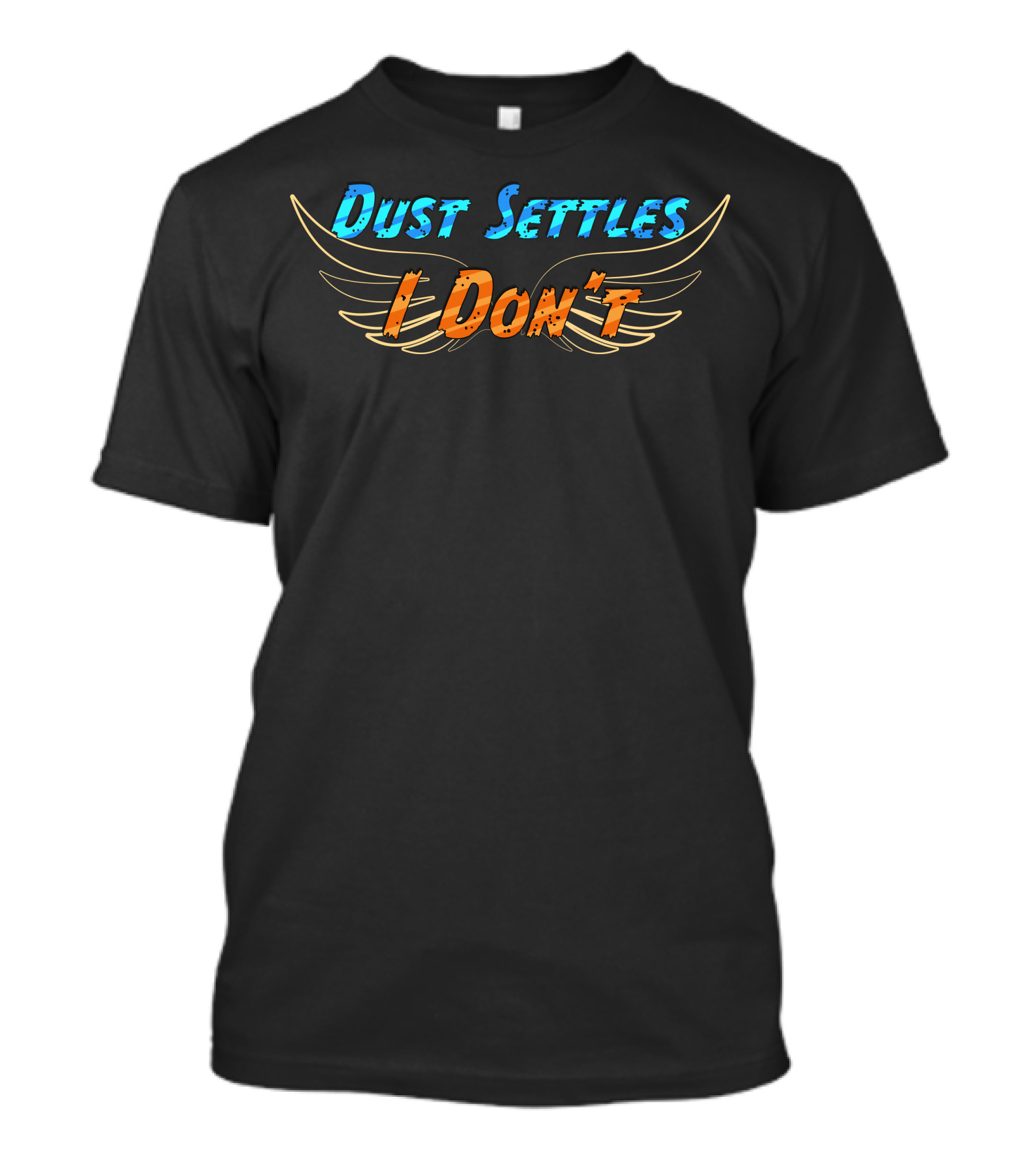 Dust Settles I Don't T-Shirt