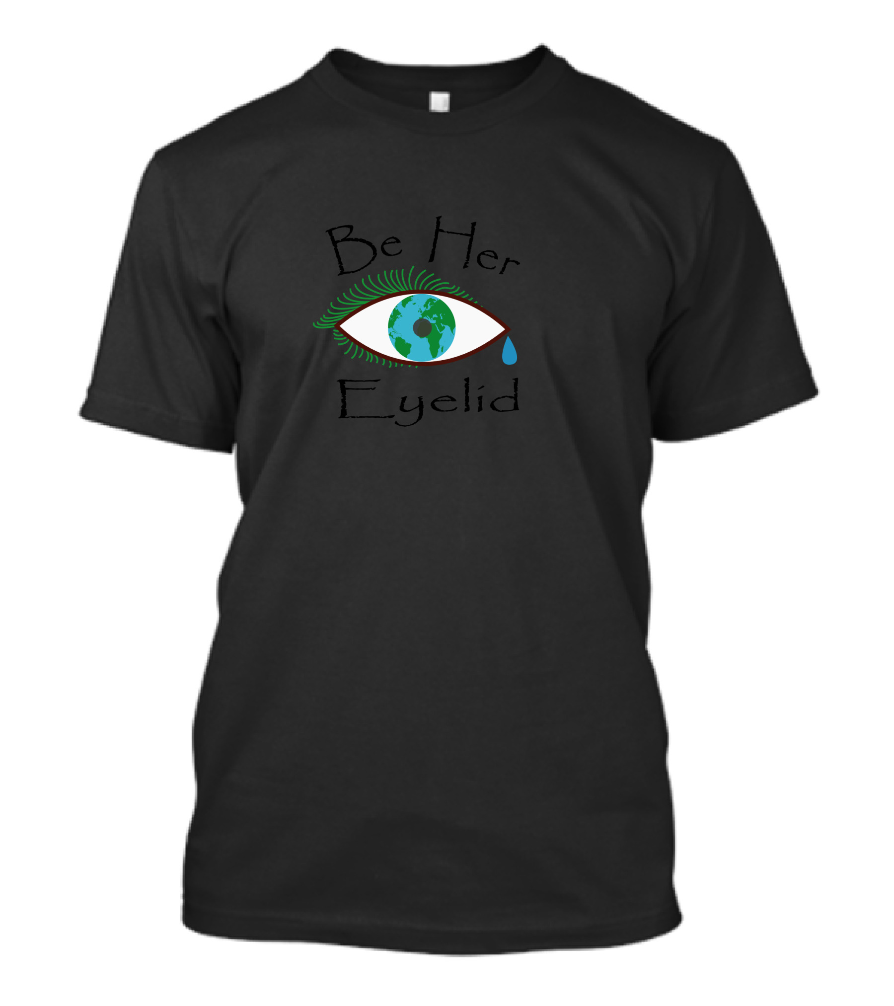 Be Her Eyelid Protect Earth Eyeball With Tear T-Shirt