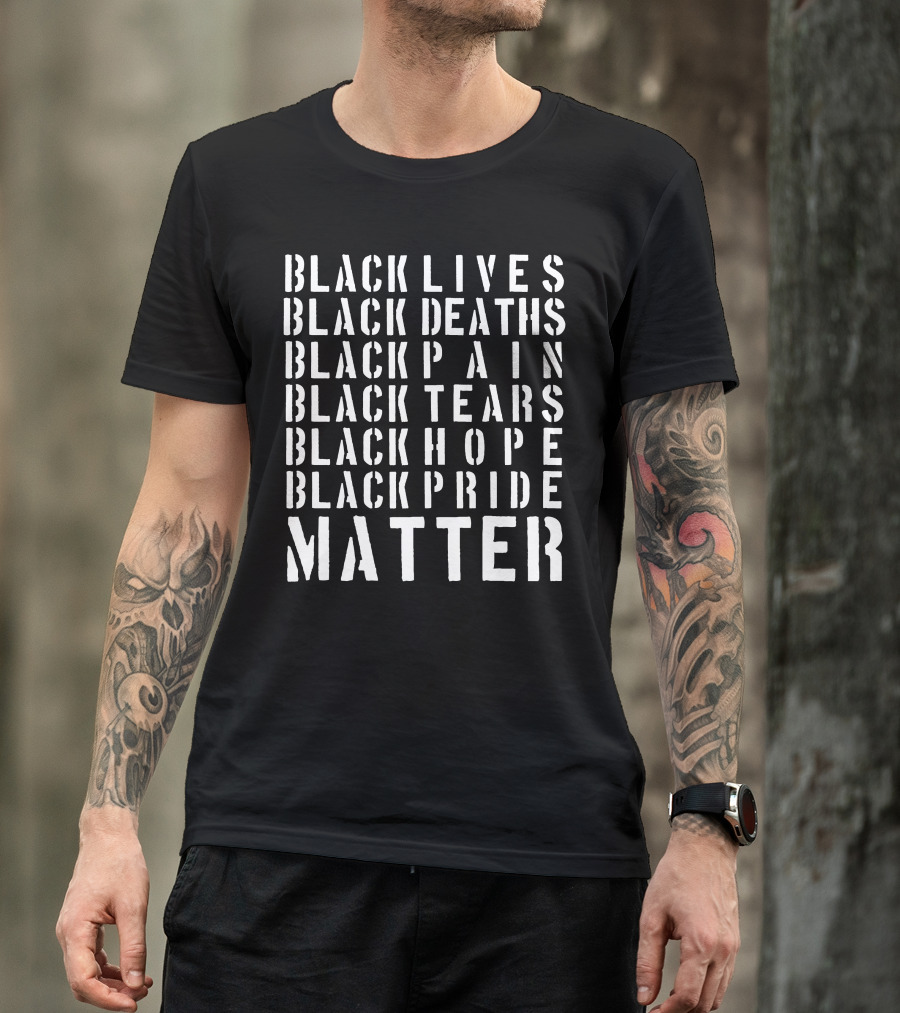 Black Lives Deaths Pain Tears Hope Pride Matter T-Shirt