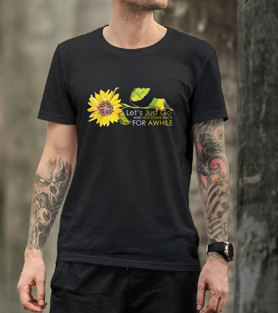 Let's Just Go And Not Come Back For Awhile Sunflower Compass Tent T-Shirt
