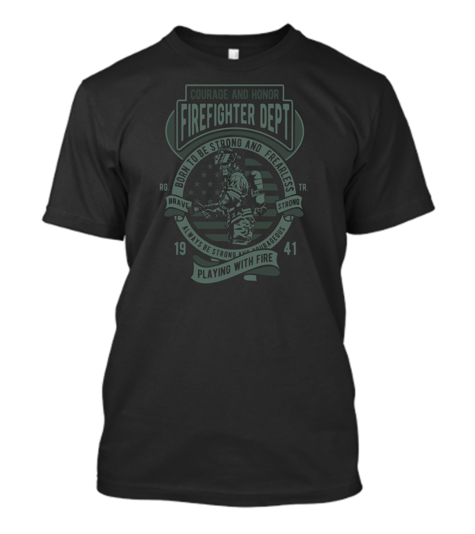 Courage And Honor Firefighter Dept Born To Be Strong And Fearless Brave Strong Always Be Strong And Courageous Playing With Fire 1941 T-Shirt