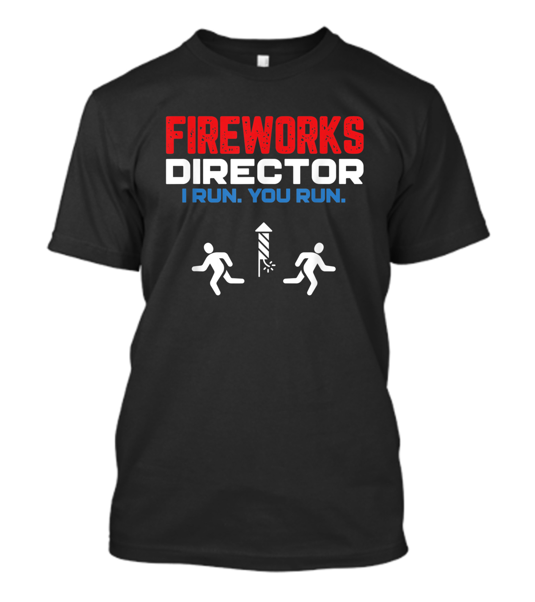 Fireworks Director I Run You Run Funny 4th Of July Patriotic T-Shirt