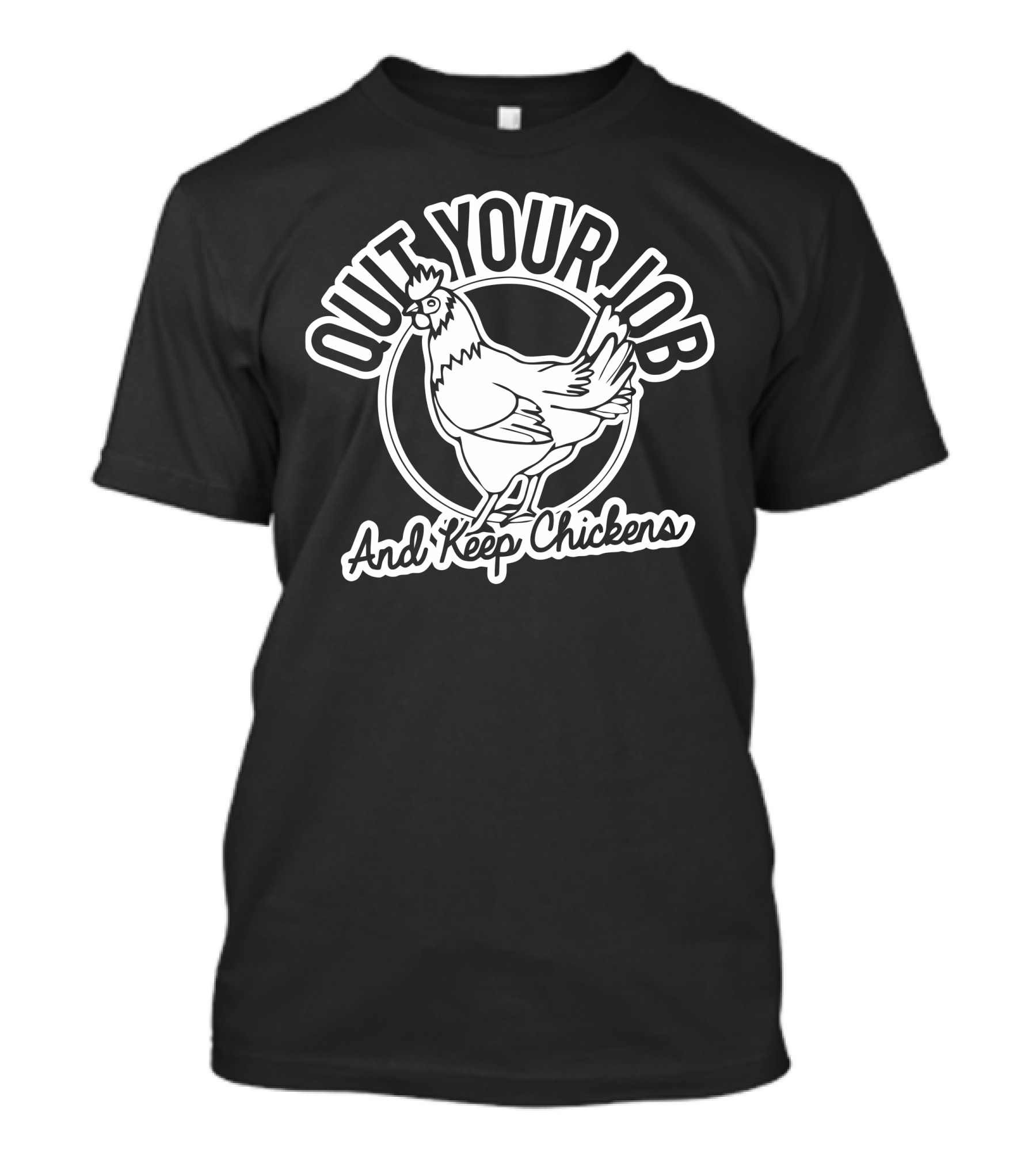 Quit Your Job And Keep Chickens Funny Chicken Humor T-Shirt