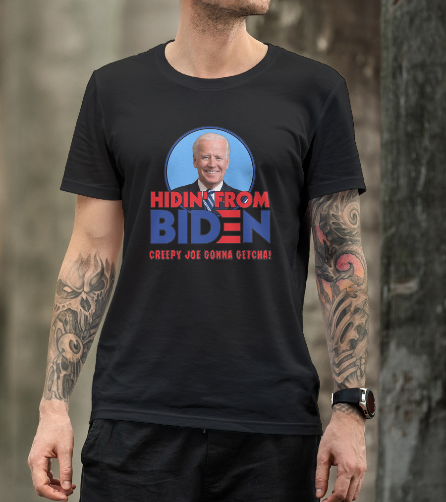 Hidin From Biden Creepy Joe Gonna Getcha T-Shirt
