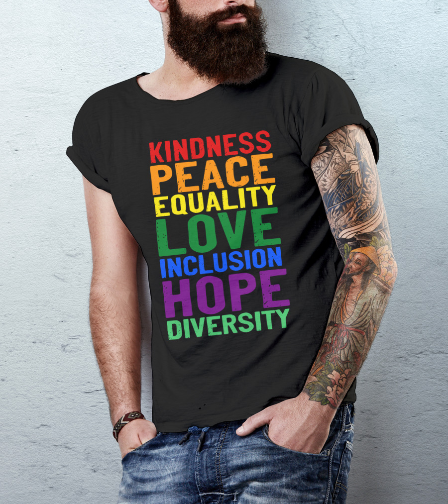 Kindness Peace Equality Love Inclusion Hope Diversity Rainbow Colors T-Shirt