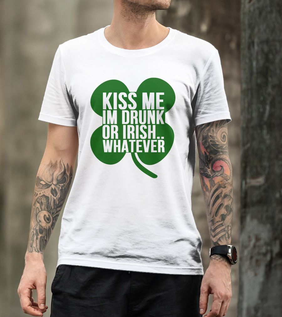 Kiss Me I'm Drunk Or Irish Whatever Shamrock T-Shirt