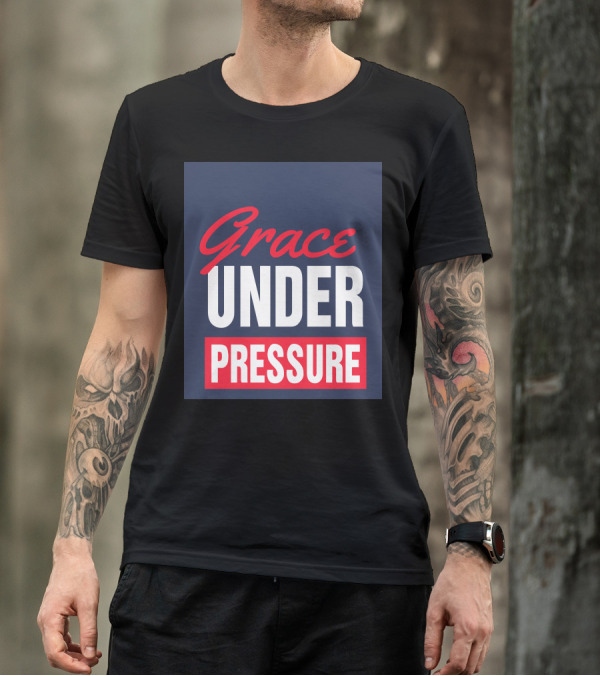 Grace Under Pressure T-Shirt