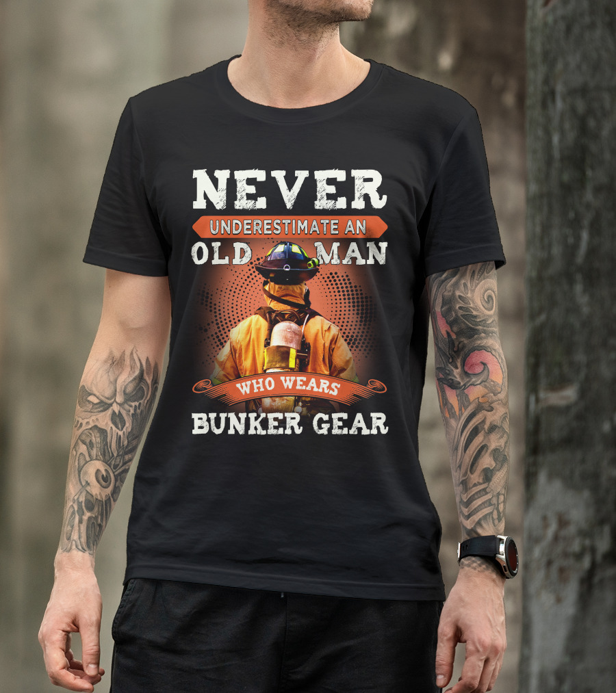 Never Underestimate An Old Man Who Wears Bunker Gear Firefighter T-Shirt