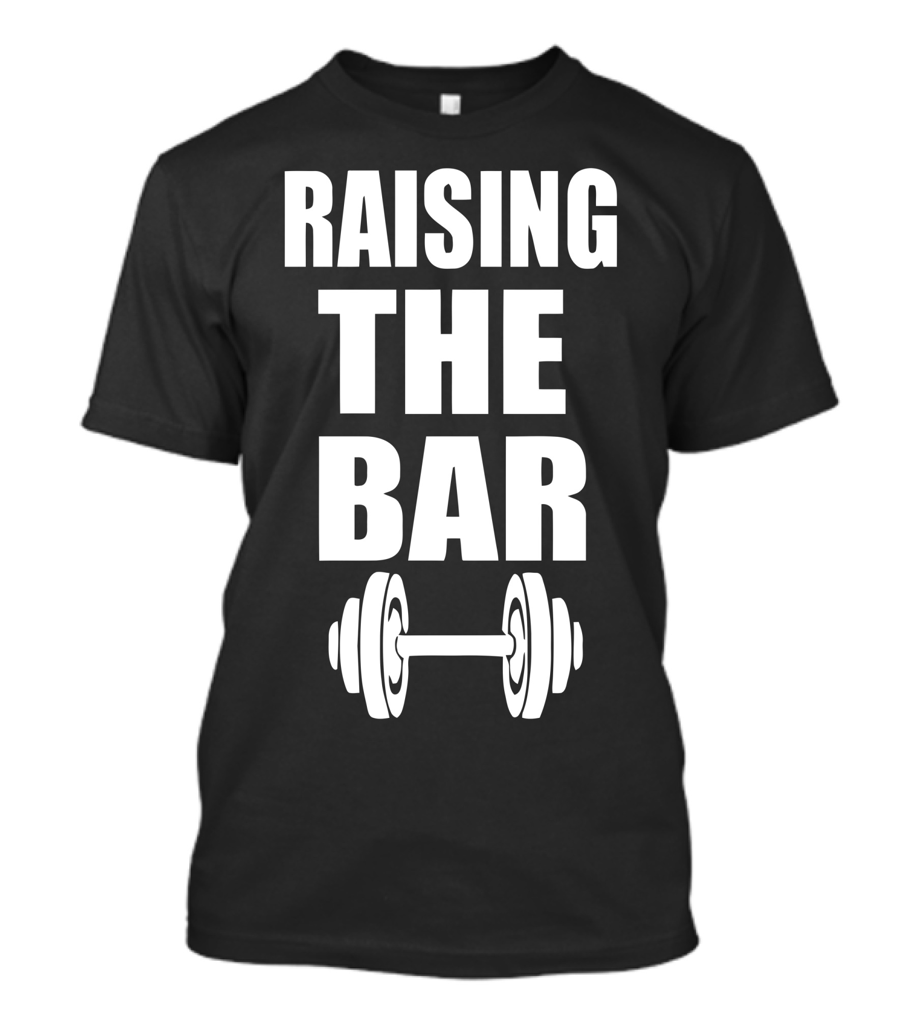 Raising The Bar Gym Lift It Funny Dumbbell T-Shirt