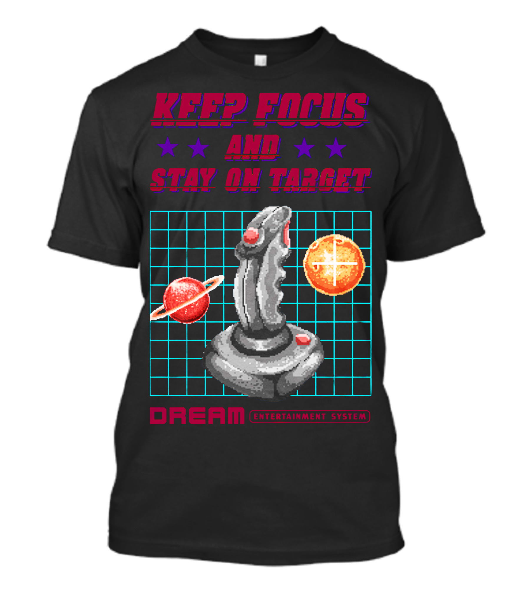 KEEP FOCUS AND STAY ON TARGET DREAM ENTERTAINMENT SYSTEM T-Shirt