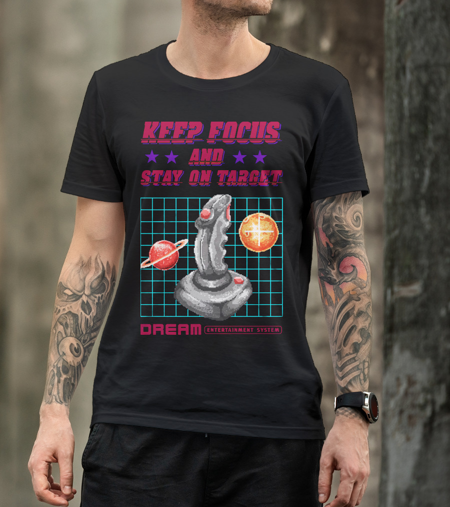 KEEP FOCUS AND STAY ON TARGET DREAM ENTERTAINMENT SYSTEM T-Shirt