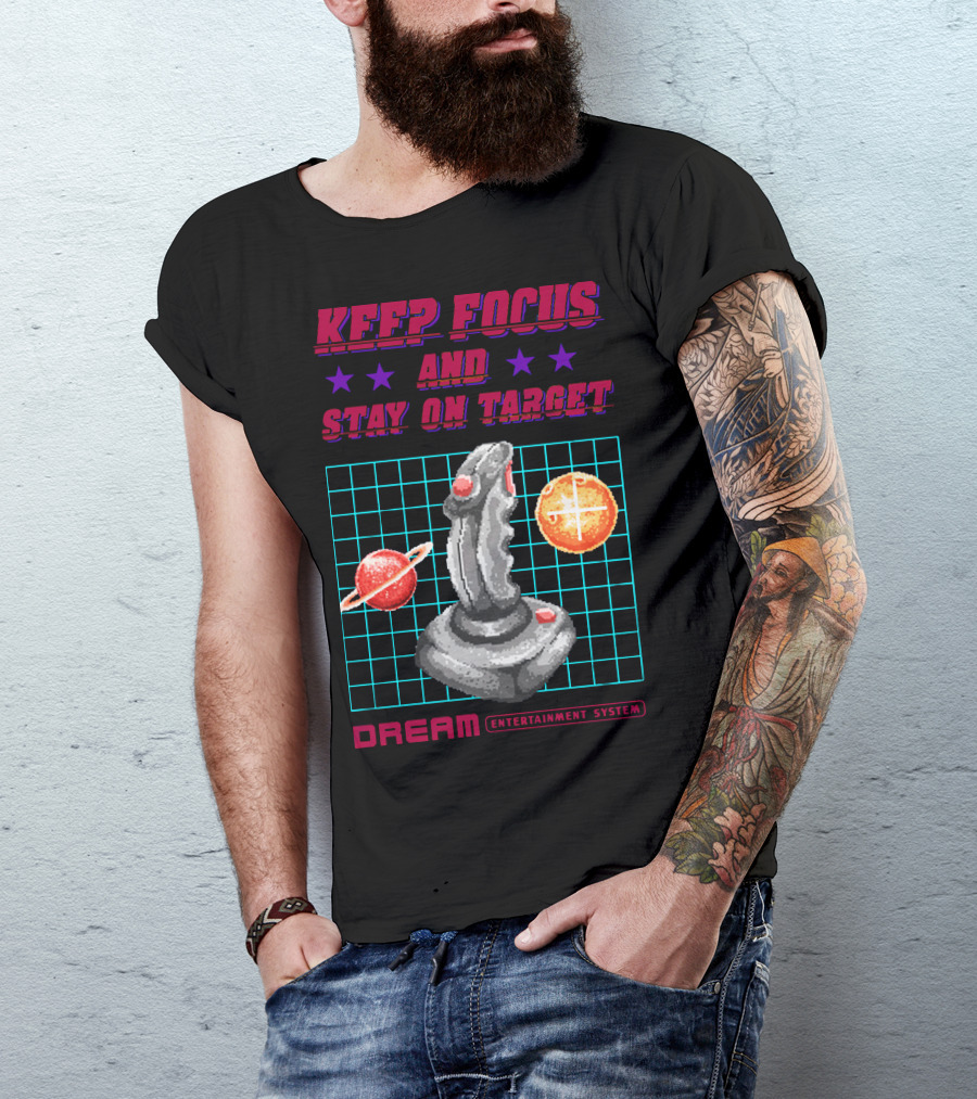 KEEP FOCUS AND STAY ON TARGET DREAM ENTERTAINMENT SYSTEM T-Shirt