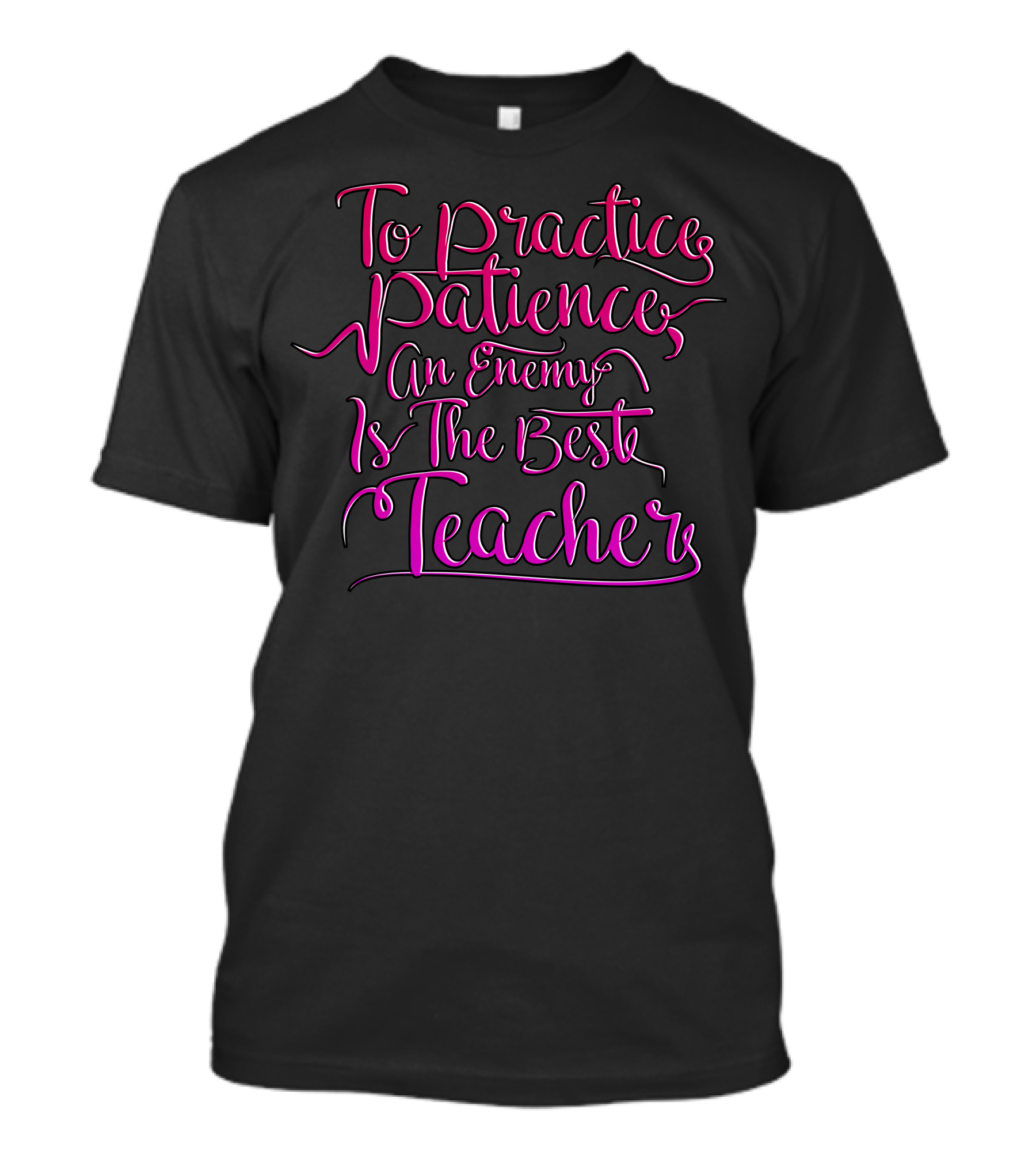To Practice Patience An Enemy Is The Best Teacher T-Shirt