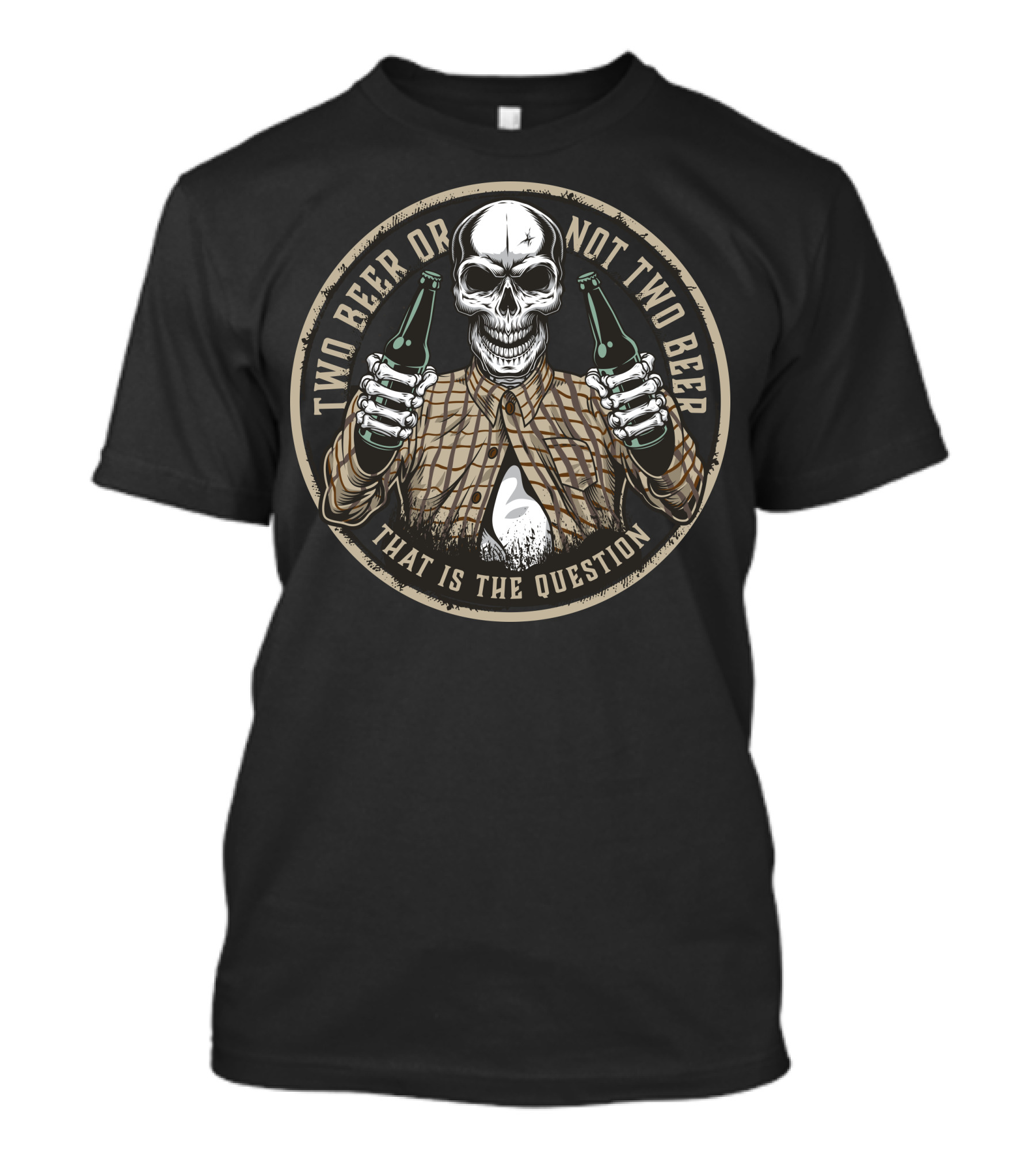 Two Beer Or Not Two Beer Skull That Is The Question T-Shirt