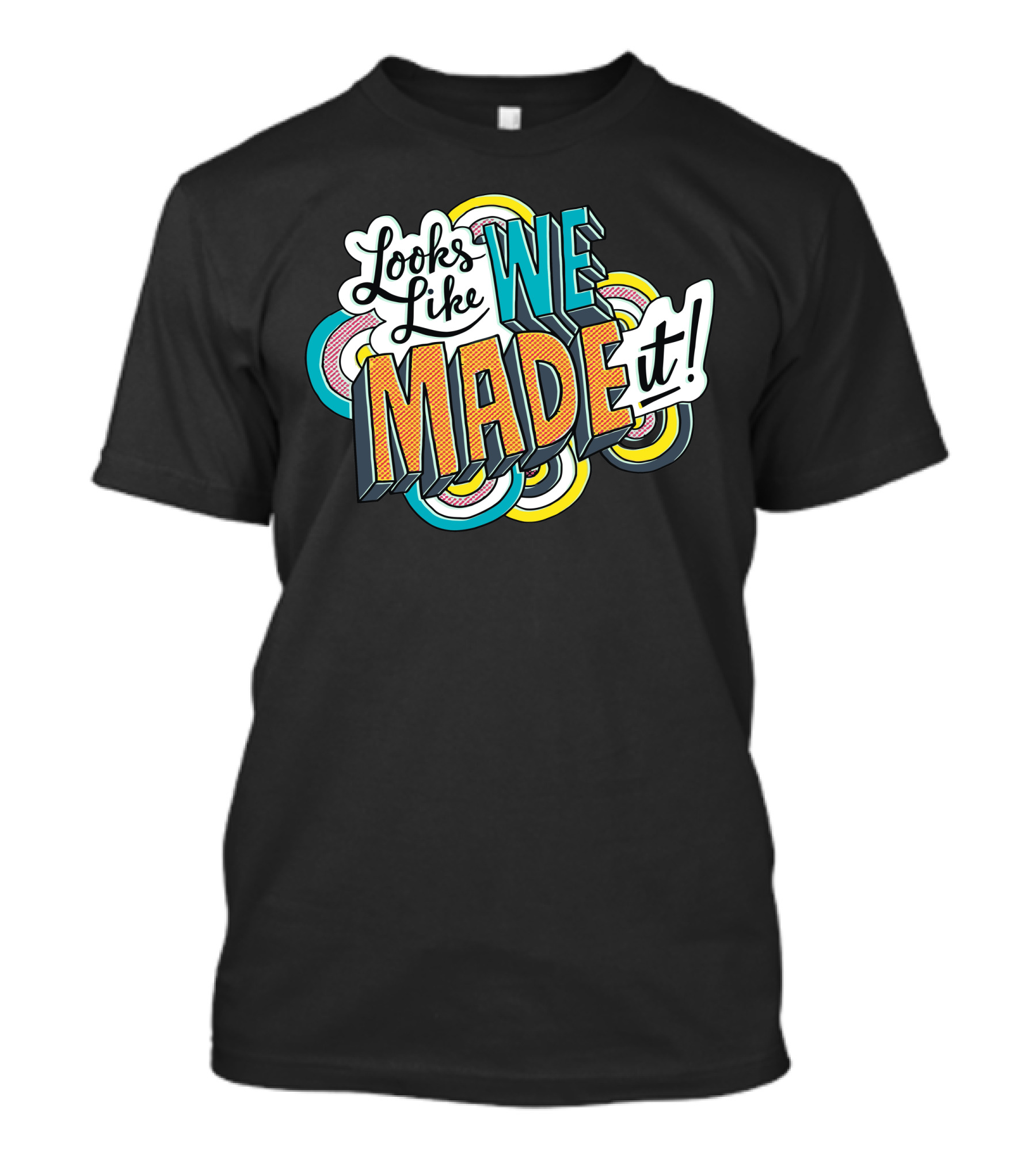 Looks Like We Made It Colorful Retro Style Typography T-Shirt