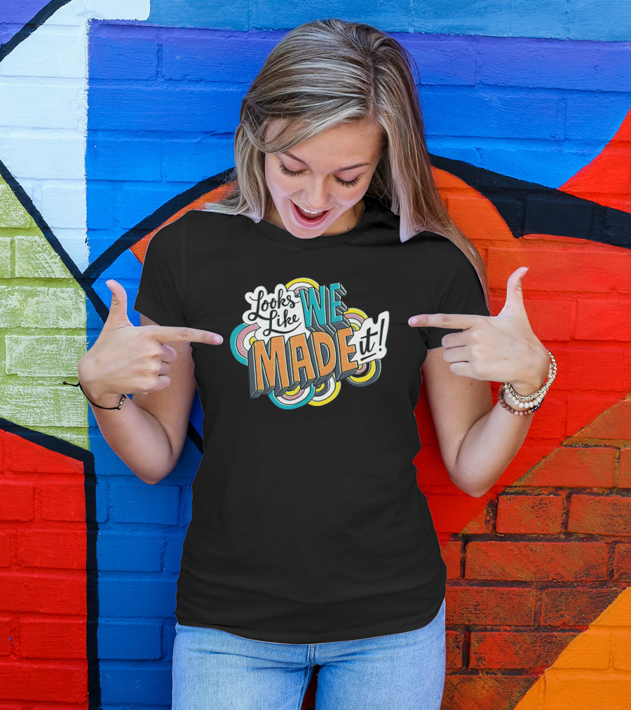 Looks Like We Made It Colorful Retro Style Typography T-Shirt