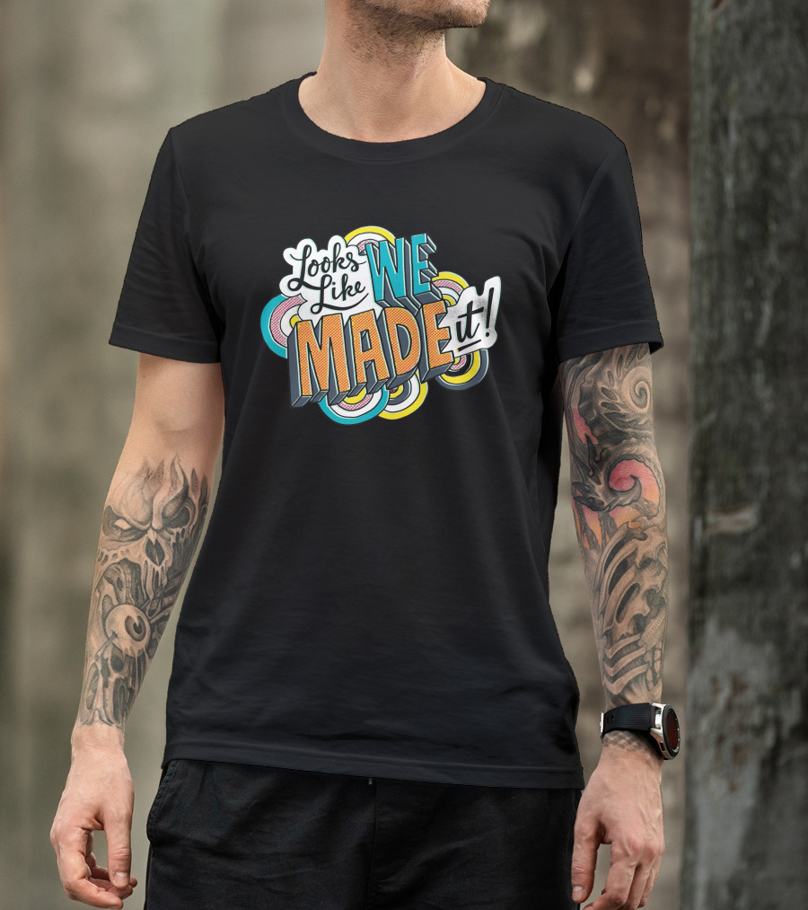 Looks Like We Made It Colorful Retro Style Typography T-Shirt