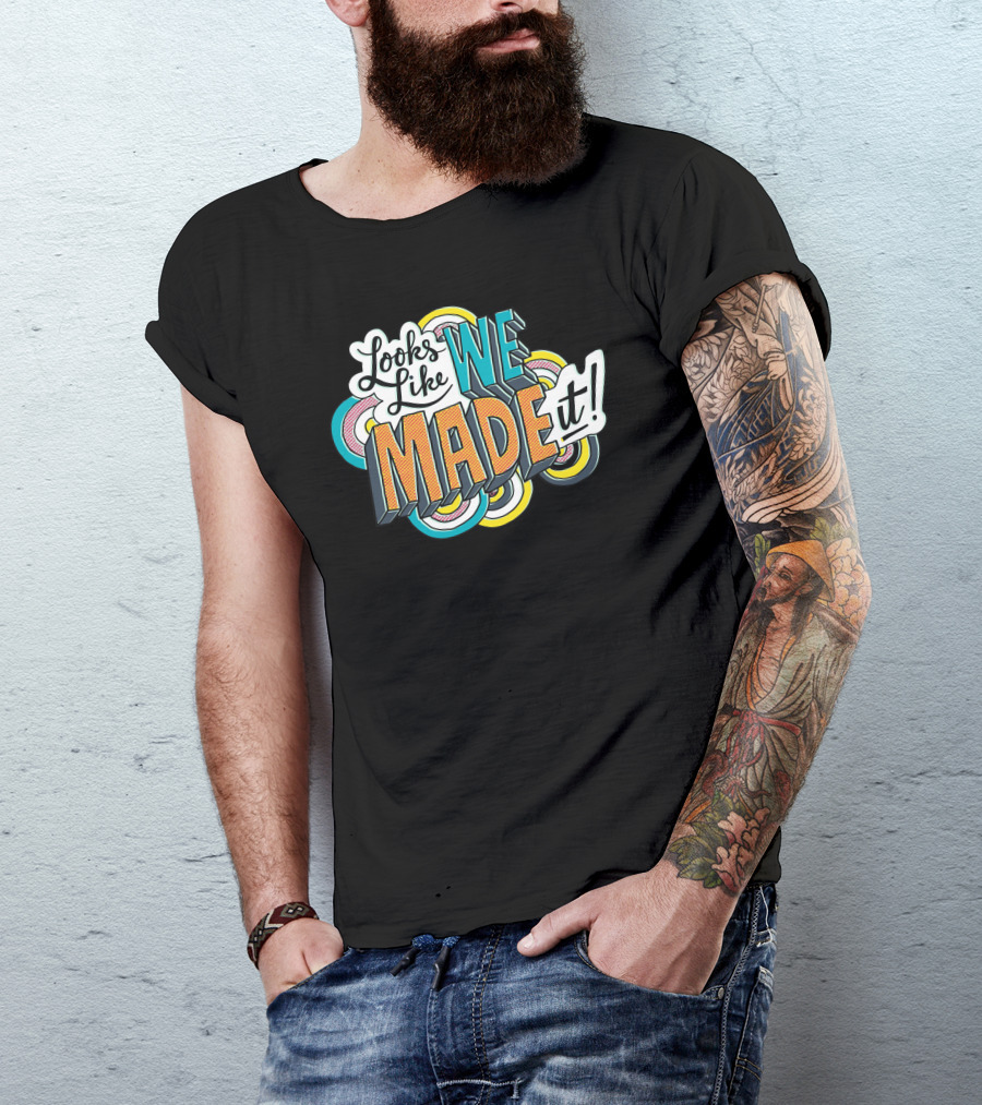 Looks Like We Made It Colorful Retro Style Typography T-Shirt