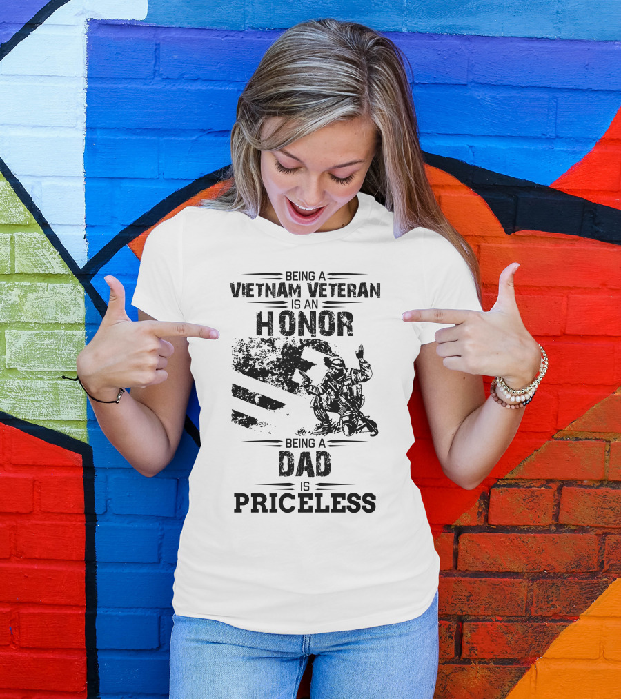 Being A Vietnam Veteran Is An Honor Being A Dad Is Priceless T-Shirt