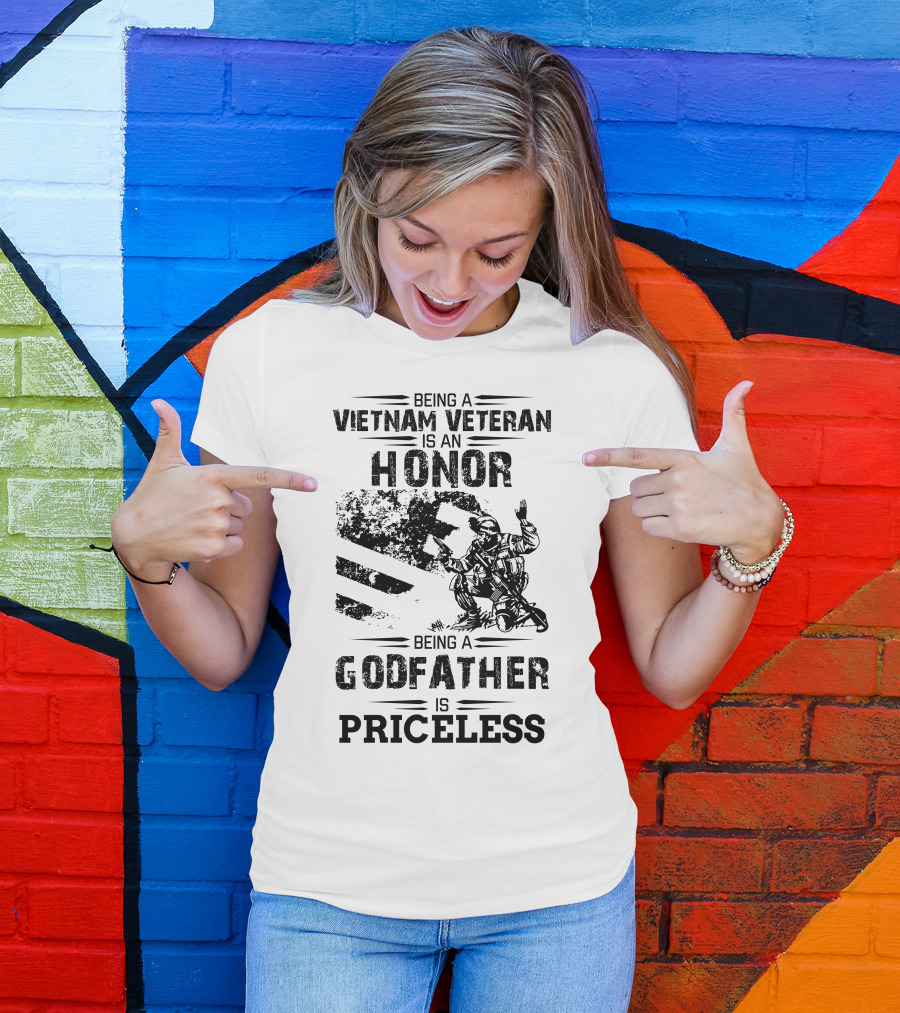 Being A Vietnam Veteran Is An Honor Being A Godfather Is Priceless T-Shirt