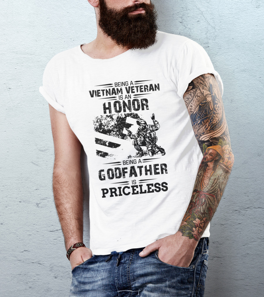Being A Vietnam Veteran Is An Honor Being A Godfather Is Priceless T-Shirt