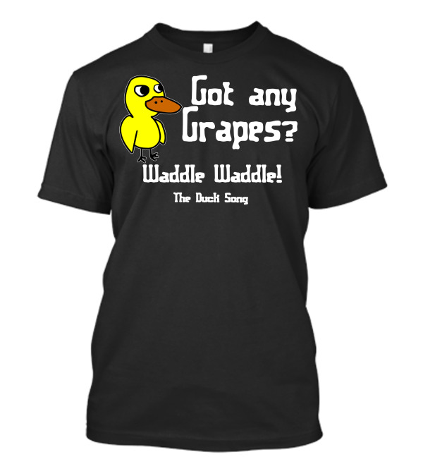 Got Any Grapes Waddle Waddle The Duck Song T-Shirt
