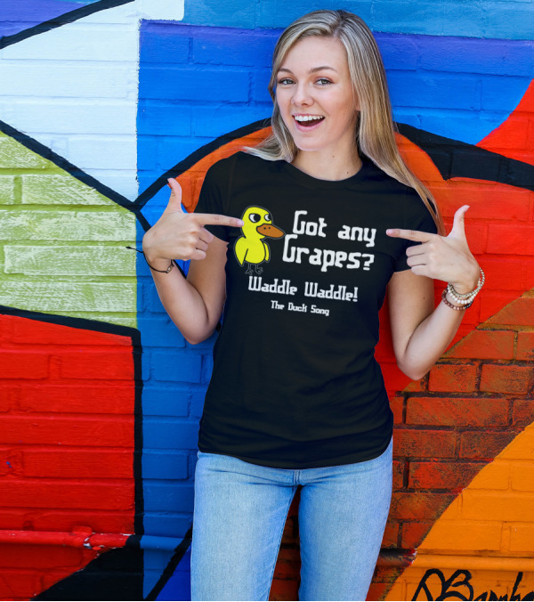 Got Any Grapes Waddle Waddle The Duck Song T-Shirt