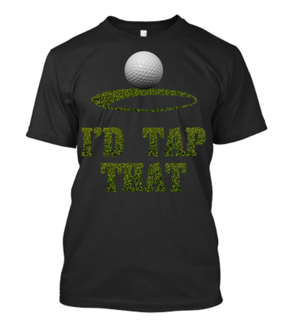 Golf I'd Tap That T-Shirt