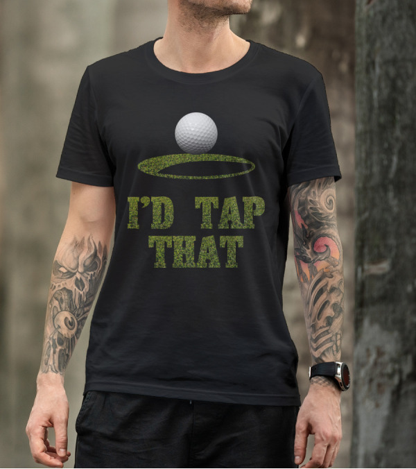Golf I'd Tap That T-Shirt