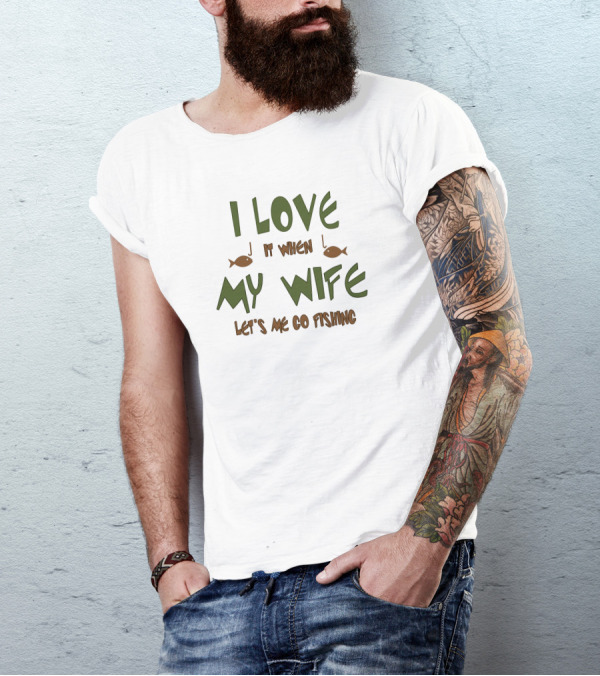 I Love It When My Wife Lets Me Go Fishing Fishhooks And Fish T-Shirt