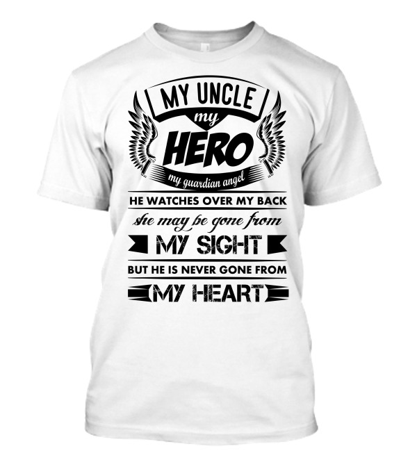 My Uncle My Hero My Guardian Angel He Watches Over My Back He Is Never Gone From My Heart T-Shirt