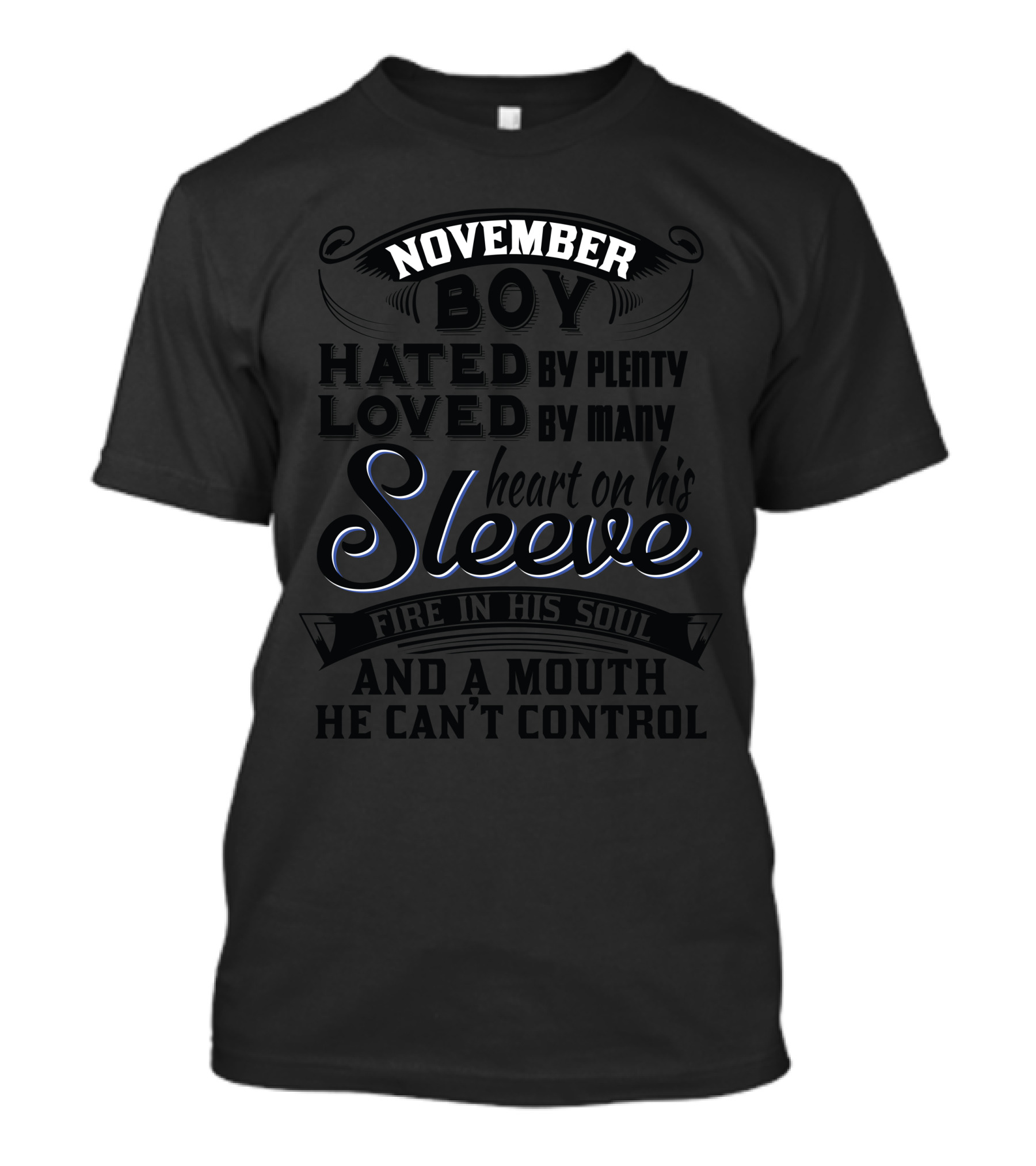 November Boy Hated By Plenty Loved By Many Heart On His Sleeve Fire In His Soul And A Mouth He Can't Control T-Shirt