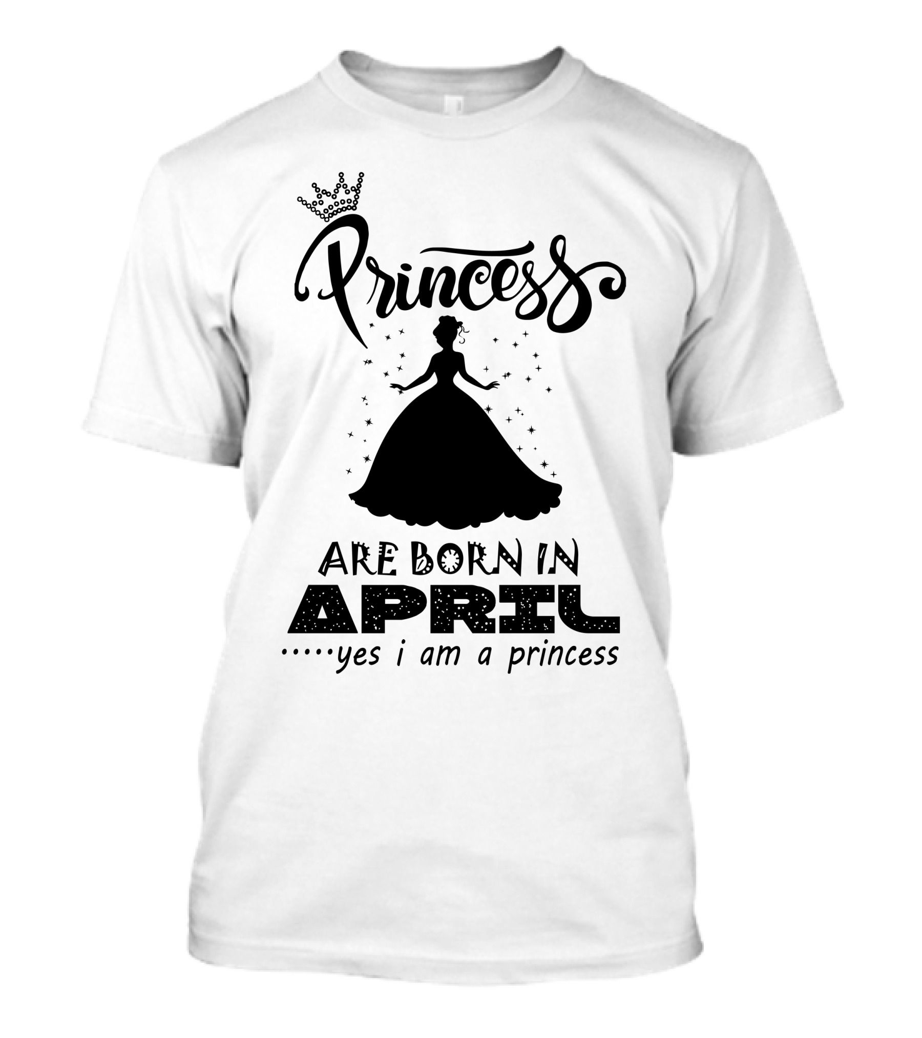 Princess Are Born In April Yes I Am A Princess T-Shirt