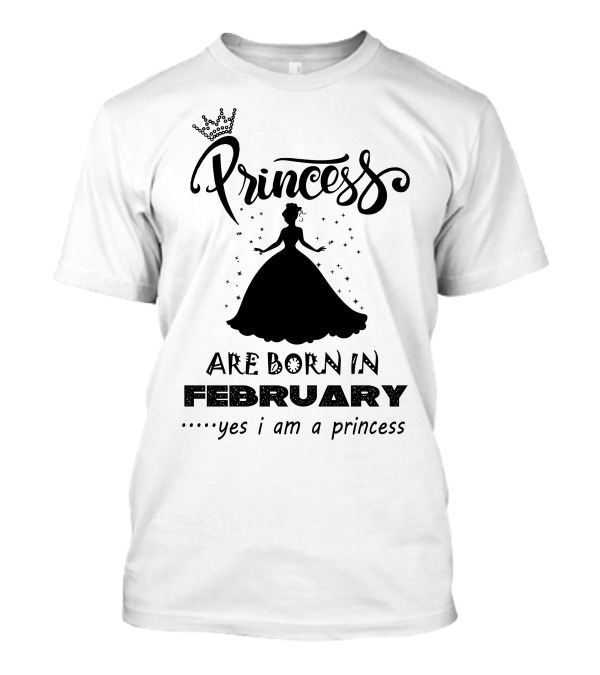 Princess Are Born In February Yes I Am A Princess T-Shirt