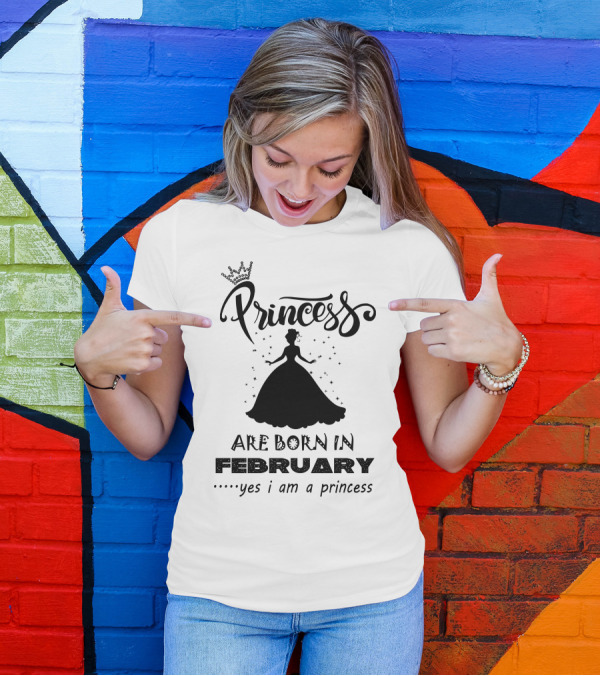 Princess Are Born In February Yes I Am A Princess T-Shirt